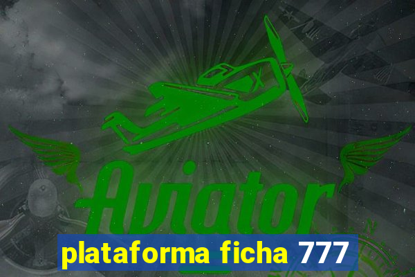 plataforma ficha 777